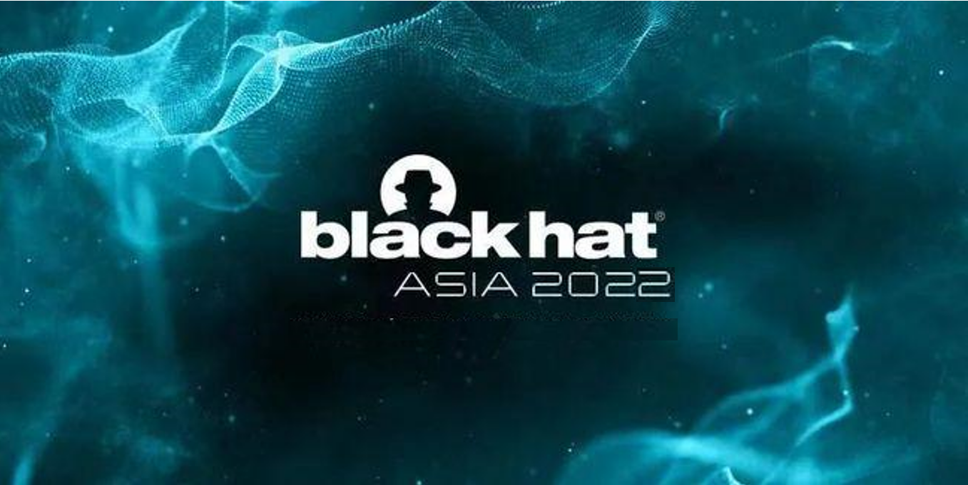 两大研究成果入选！360政企安全集团亮相black hat 2022 亚洲黑帽峰会